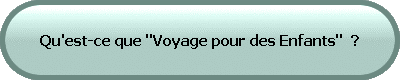 Qu'est-ce que "Voyage pour des Enfants"  ?